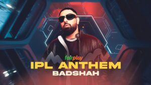 फेयरप्ले एंथम FairPlay Anthem Rap Song Lyrics Badshah (IPL 2023)