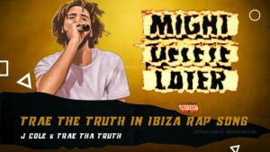 J. Cole Trae The Truth In Ibiza Lyrics Rap Song - Trae tha Truth